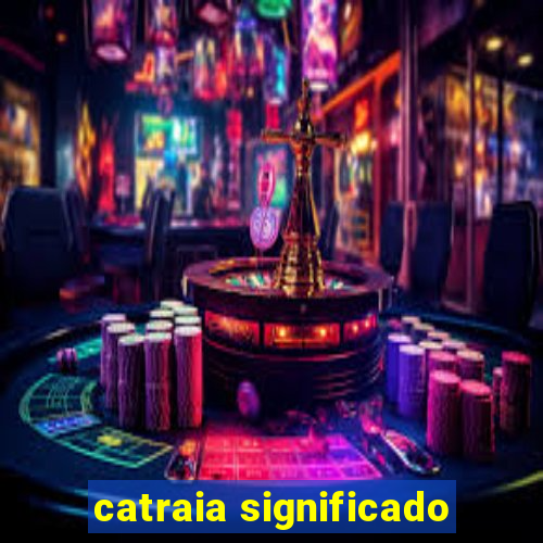 catraia significado